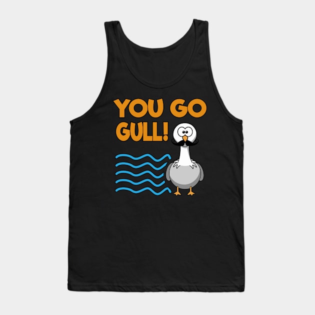 You Go Gull Tank Top by TheFlying6
